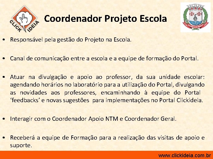 Coordenador Projeto Escola • Responsável pela gestão do Projeto na Escola. • Canal de