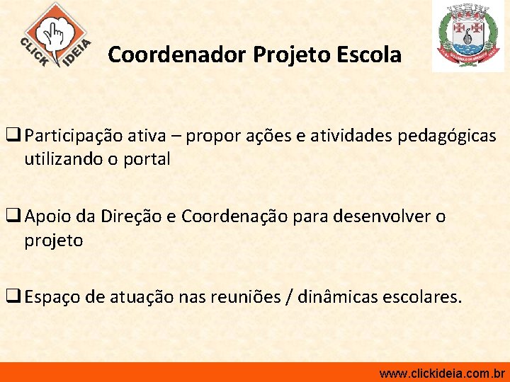 Coordenador Projeto Escola q Participação ativa – propor ações e atividades pedagógicas utilizando o