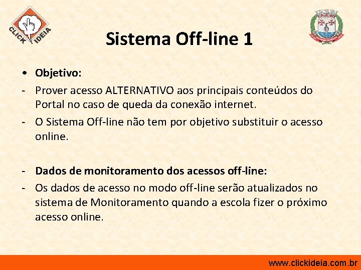 Sistema Off-line 1 • Objetivo: - Prover acesso ALTERNATIVO aos principais conteúdos do Portal