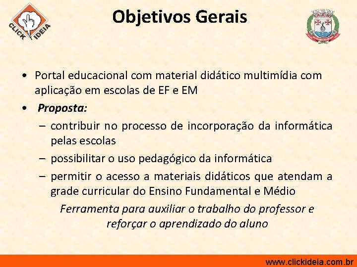 Objetivos Gerais • Portal educacional com material didático multimídia com aplicação em escolas de