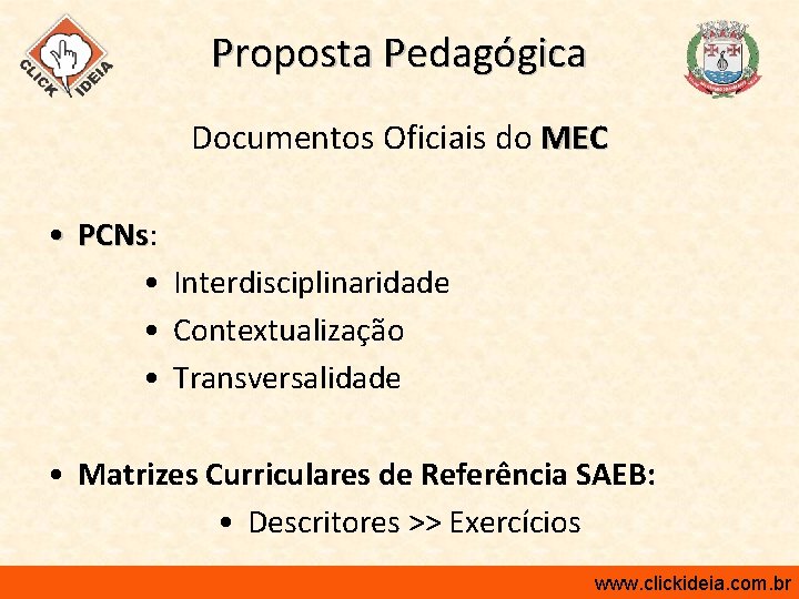 Proposta Pedagógica Documentos Oficiais do MEC • PCNs: PCNs • Interdisciplinaridade • Contextualização •