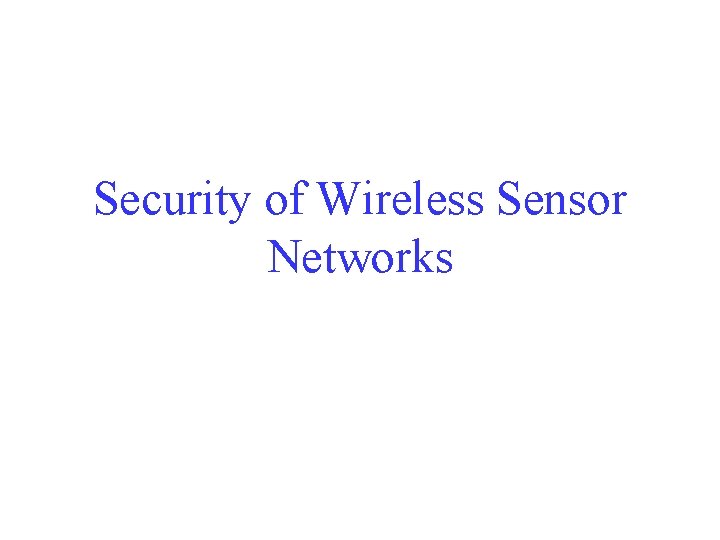 Security of Wireless Sensor Networks 