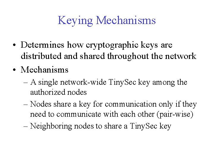Keying Mechanisms • Determines how cryptographic keys are distributed and shared throughout the network