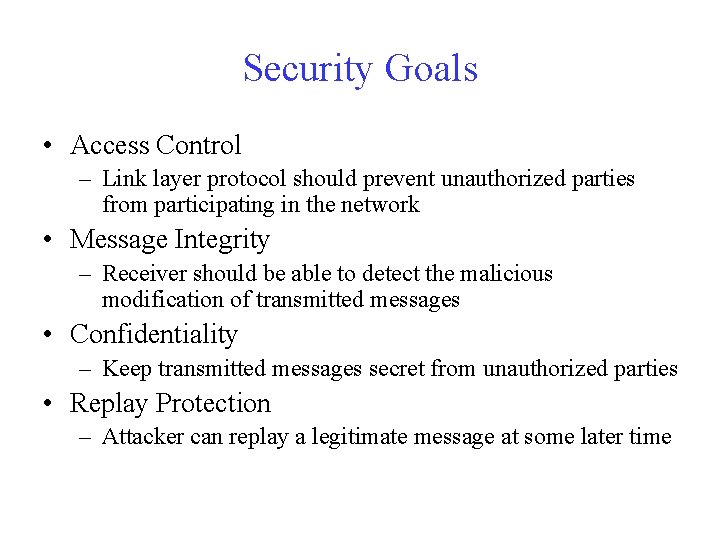 Security Goals • Access Control – Link layer protocol should prevent unauthorized parties from