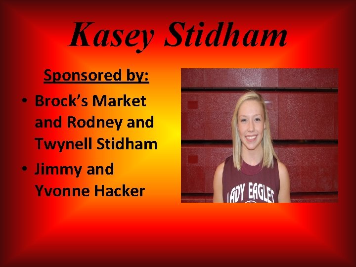 Kasey Stidham Sponsored by: • Brock’s Market and Rodney and Twynell Stidham • Jimmy Kasey Stidham Sponsored by: • Brock’s Market and Rodney and Twynell Stidham • Jimmy