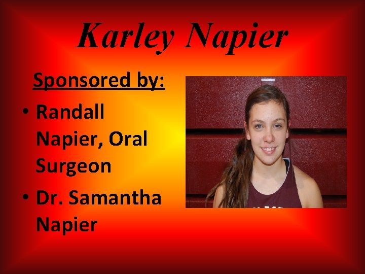 Karley Napier Sponsored by: • Randall Napier, Oral Surgeon • Dr. Samantha Napier Karley Napier Sponsored by: • Randall Napier, Oral Surgeon • Dr. Samantha Napier