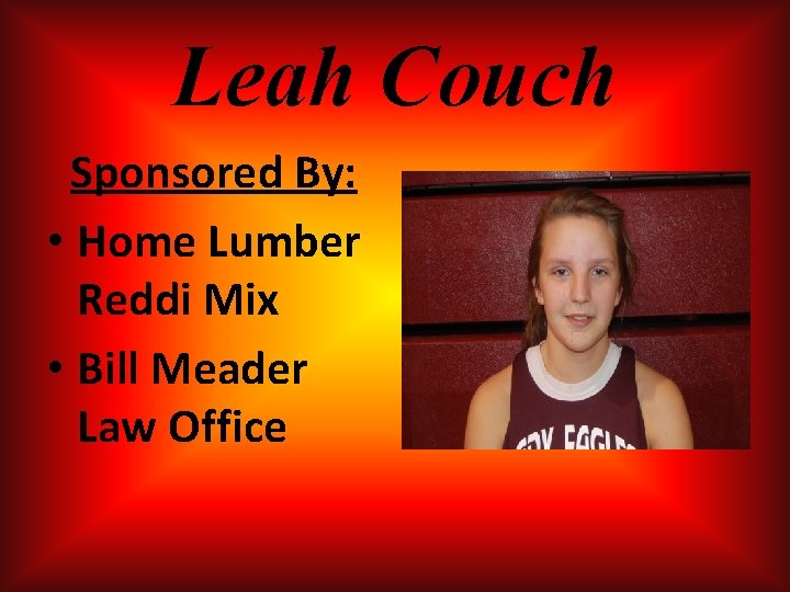 Leah Couch Sponsored By: • Home Lumber Reddi Mix • Bill Meader Law Office Leah Couch Sponsored By: • Home Lumber Reddi Mix • Bill Meader Law Office