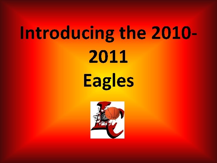 Introducing the 20102011 Eagles Introducing the 20102011 Eagles