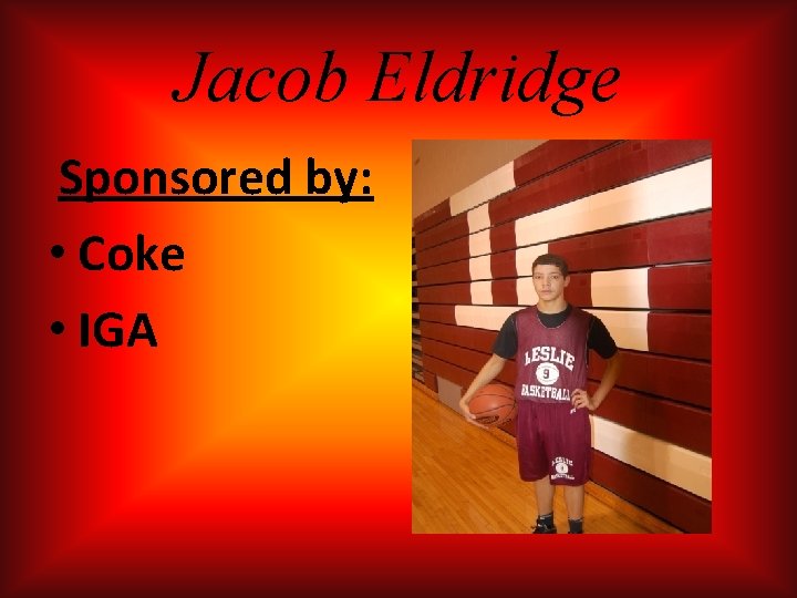 Jacob Eldridge Sponsored by: • Coke • IGA Jacob Eldridge Sponsored by: • Coke • IGA