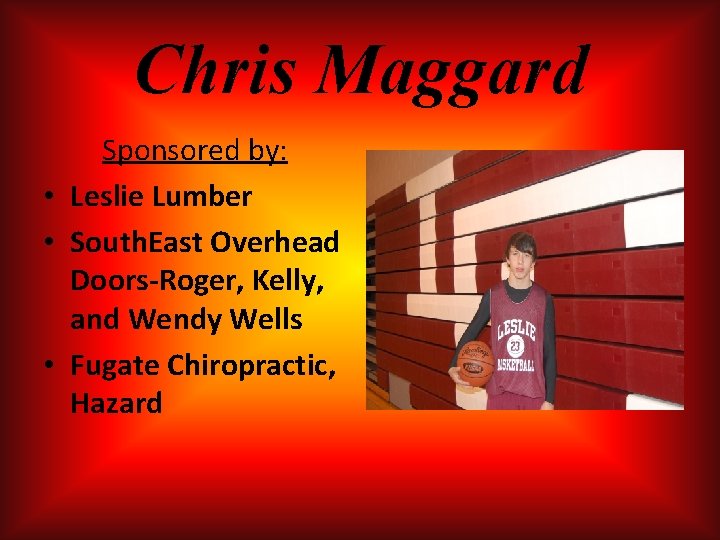 Chris Maggard Sponsored by: • Leslie Lumber • South. East Overhead Doors-Roger, Kelly, and Chris Maggard Sponsored by: • Leslie Lumber • South. East Overhead Doors-Roger, Kelly, and