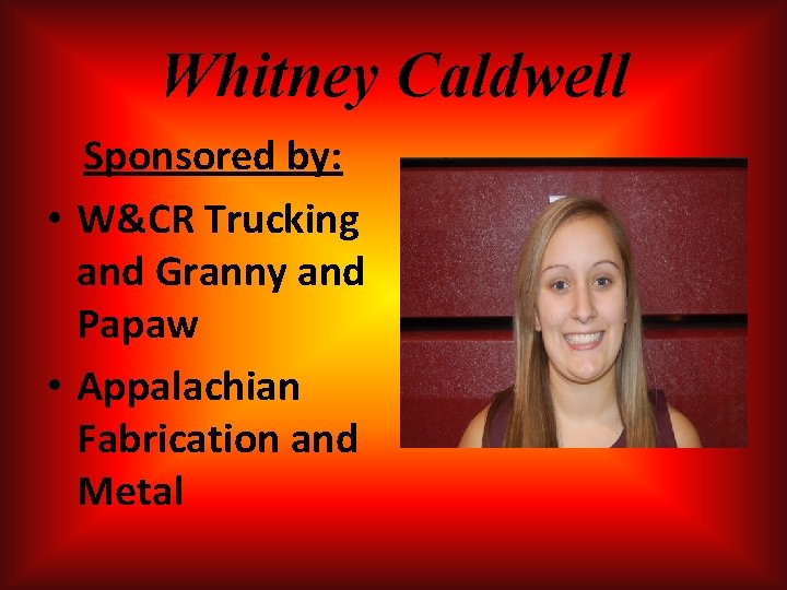Whitney Caldwell Sponsored by: • W&CR Trucking and Granny and Papaw • Appalachian Fabrication Whitney Caldwell Sponsored by: • W&CR Trucking and Granny and Papaw • Appalachian Fabrication