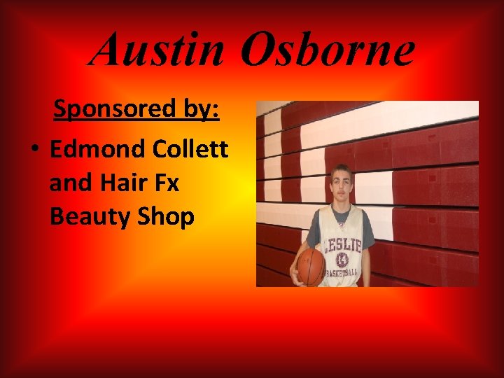 Austin Osborne Sponsored by: • Edmond Collett and Hair Fx Beauty Shop Austin Osborne Sponsored by: • Edmond Collett and Hair Fx Beauty Shop