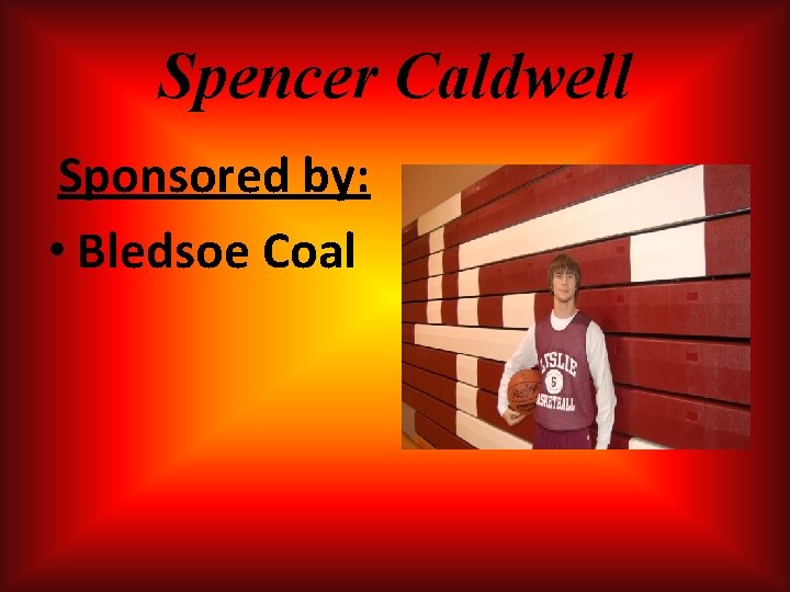 Spencer Caldwell Sponsored by: • Bledsoe Coal Spencer Caldwell Sponsored by: • Bledsoe Coal