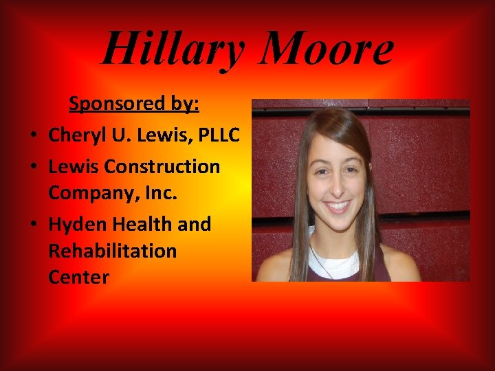 Hillary Moore Sponsored by: • Cheryl U. Lewis, PLLC • Lewis Construction Company, Inc. Hillary Moore Sponsored by: • Cheryl U. Lewis, PLLC • Lewis Construction Company, Inc.