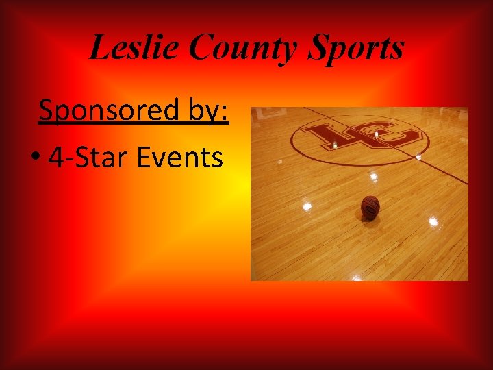 Leslie County Sports Sponsored by: • 4 -Star Events Leslie County Sports Sponsored by: • 4 -Star Events