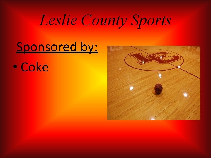 Leslie County Sports Sponsored by: • Coke Leslie County Sports Sponsored by: • Coke