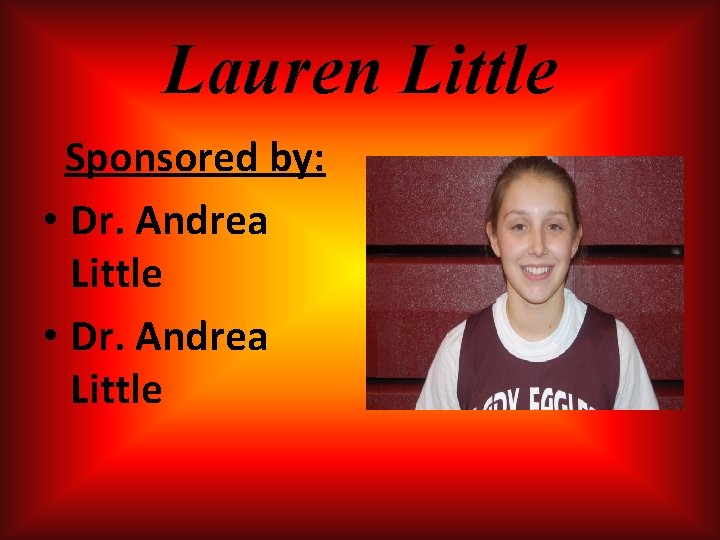 Lauren Little Sponsored by: • Dr. Andrea Little Lauren Little Sponsored by: • Dr. Andrea Little