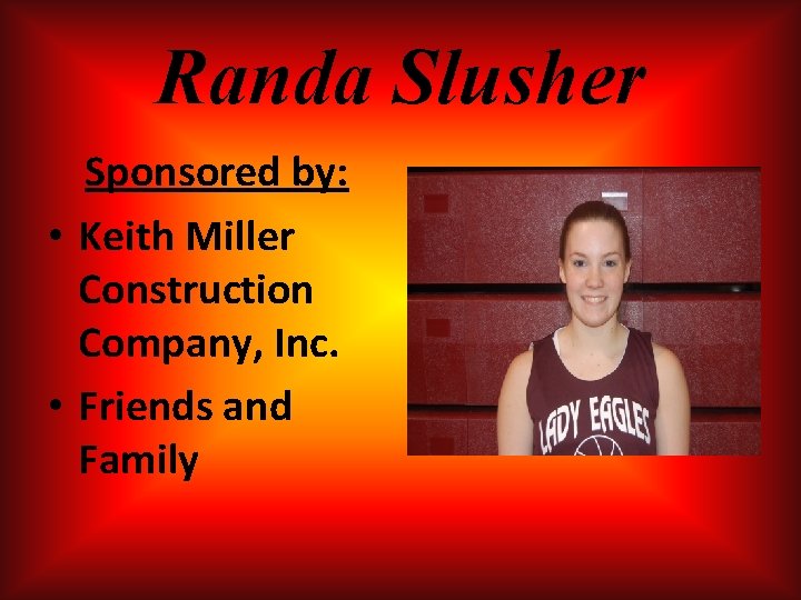 Randa Slusher Sponsored by: • Keith Miller Construction Company, Inc. • Friends and Family Randa Slusher Sponsored by: • Keith Miller Construction Company, Inc. • Friends and Family