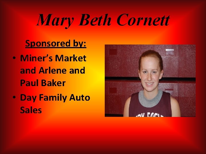 Mary Beth Cornett Sponsored by: • Miner’s Market and Arlene and Paul Baker • Mary Beth Cornett Sponsored by: • Miner’s Market and Arlene and Paul Baker •