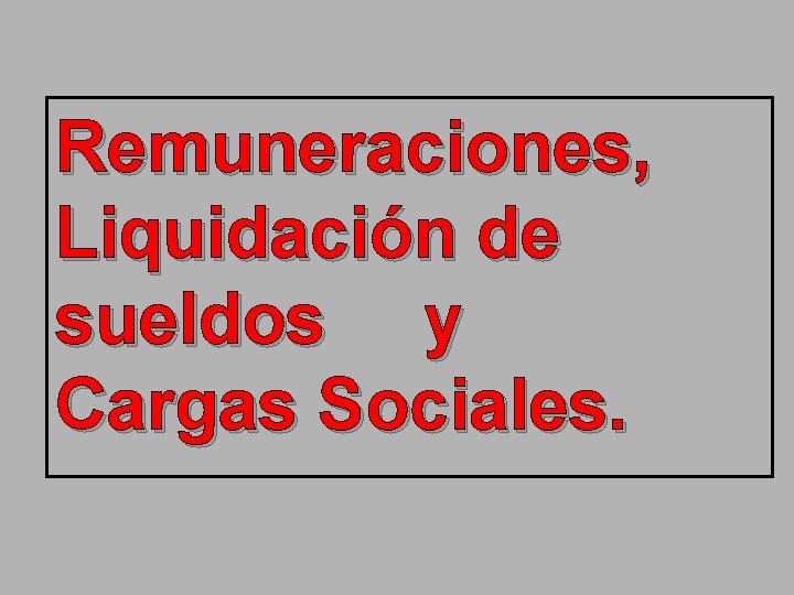 Remuneraciones, Liquidación de sueldos y Cargas Sociales. 