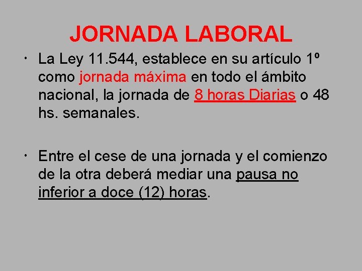 JORNADA LABORAL La Ley 11. 544, establece en su artículo 1º como jornada máxima