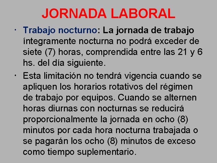 JORNADA LABORAL Trabajo nocturno: La jornada de trabajo íntegramente nocturna no podrá exceder de