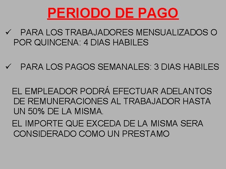 PERIODO DE PAGO ü PARA LOS TRABAJADORES MENSUALIZADOS O POR QUINCENA: 4 DIAS HABILES