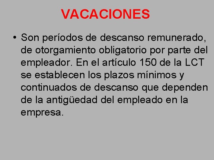 VACACIONES • Son períodos de descanso remunerado, de otorgamiento obligatorio por parte del empleador.