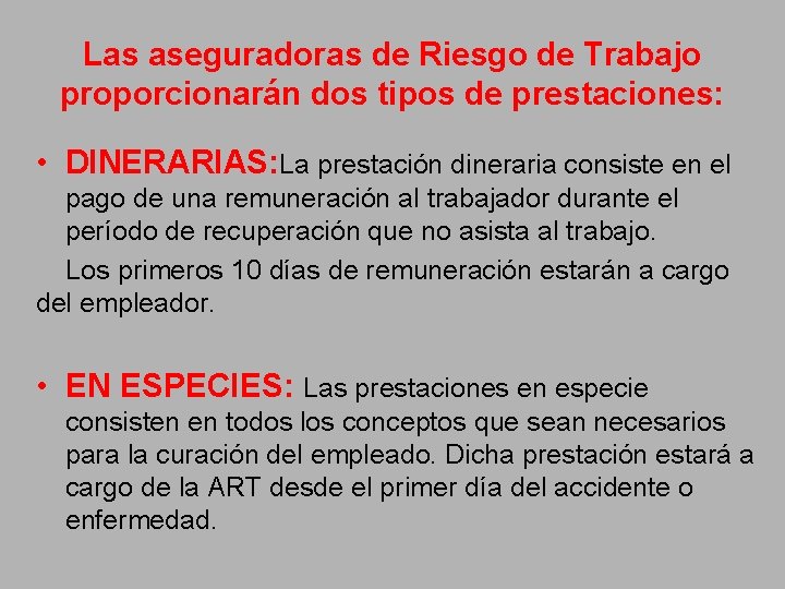 Las aseguradoras de Riesgo de Trabajo proporcionarán dos tipos de prestaciones: • DINERARIAS: La