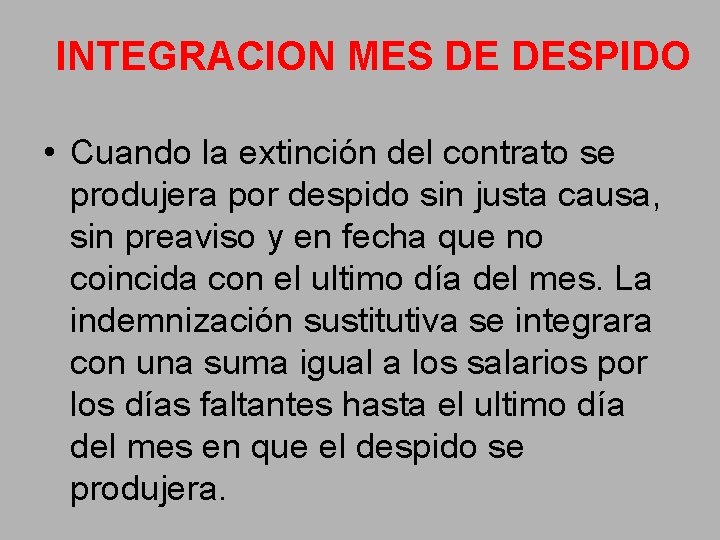 INTEGRACION MES DE DESPIDO • Cuando la extinción del contrato se produjera por despido