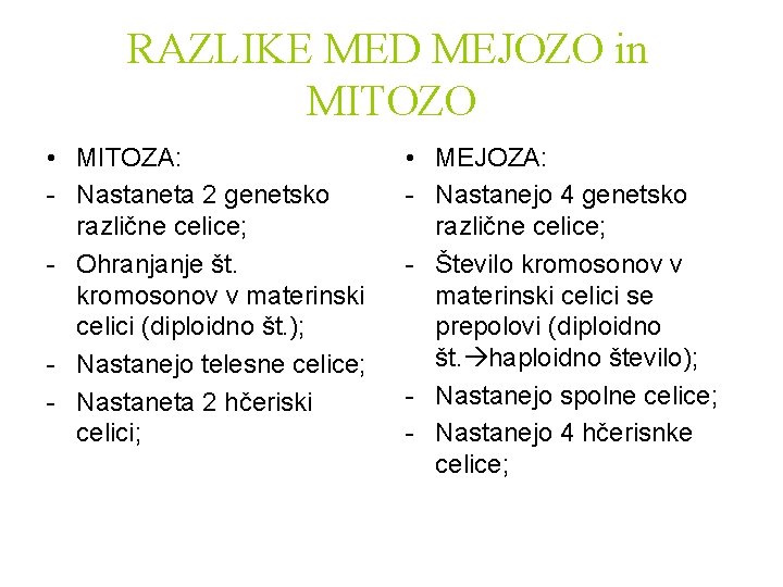 RAZLIKE MED MEJOZO in MITOZO • MITOZA: - Nastaneta 2 genetsko različne celice; -