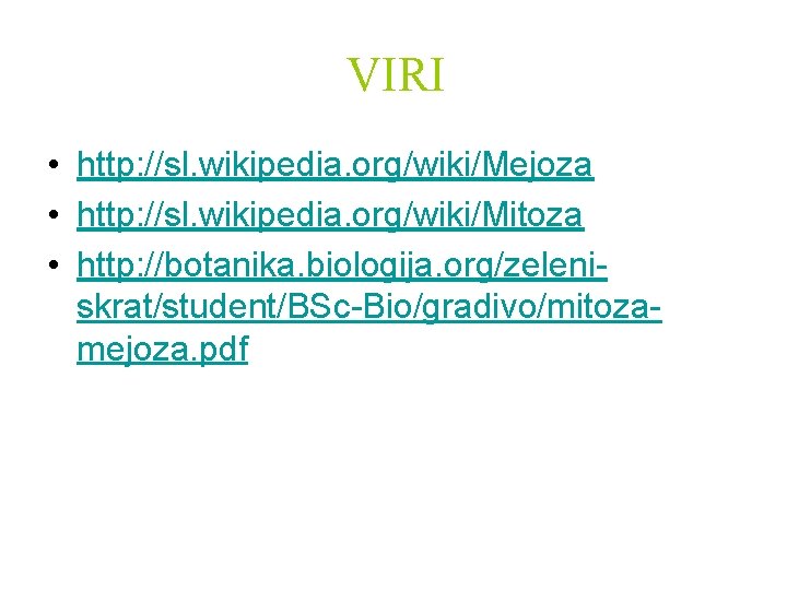 VIRI • http: //sl. wikipedia. org/wiki/Mejoza • http: //sl. wikipedia. org/wiki/Mitoza • http: //botanika.
