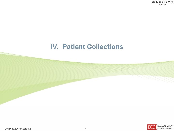DISCUSSION DRAFT 2 -24 -14 IV. Patient Collections 0100. 015301107(pptx)-E 2 19 