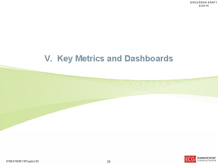 DISCUSSION DRAFT 2 -24 -14 V. Key Metrics and Dashboards 0100. 015301107(pptx)-E 2 28