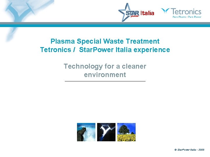 Plasma Special Waste Treatment Tetronics / Star. Power Italia experience Technology for a cleaner