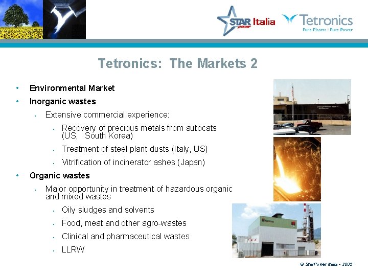 Tetronics: The Markets 2 • Environmental Market • Inorganic wastes • Extensive commercial experience: