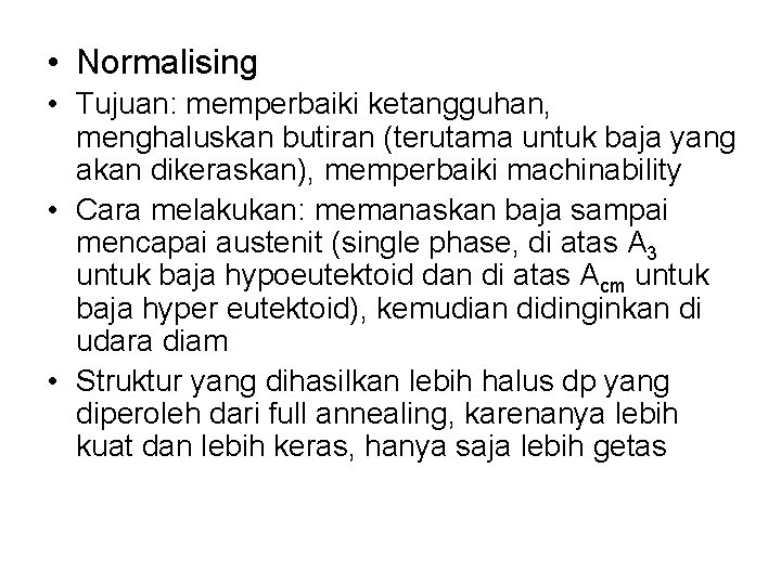  • Normalising • Tujuan: memperbaiki ketangguhan, menghaluskan butiran (terutama untuk baja yang akan