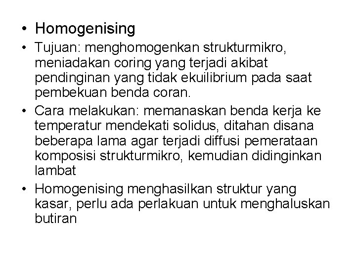  • Homogenising • Tujuan: menghomogenkan strukturmikro, meniadakan coring yang terjadi akibat pendinginan yang