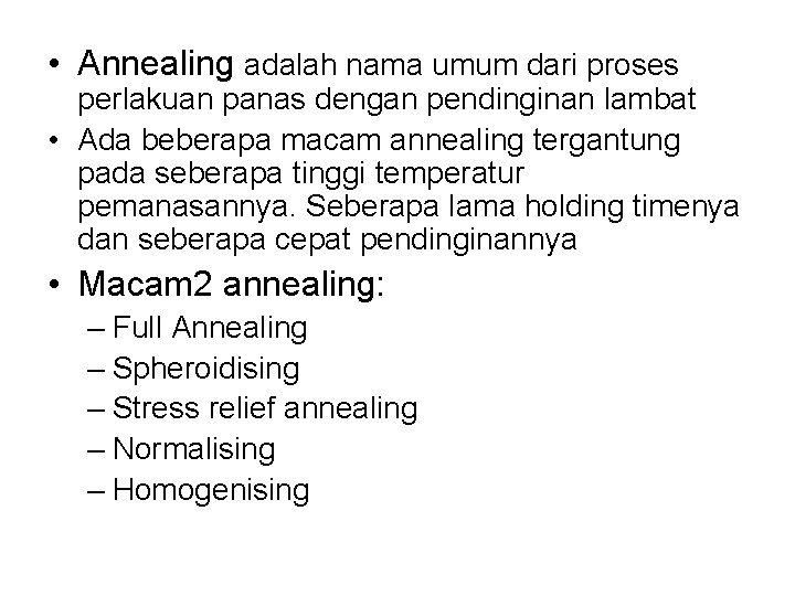  • Annealing adalah nama umum dari proses perlakuan panas dengan pendinginan lambat •