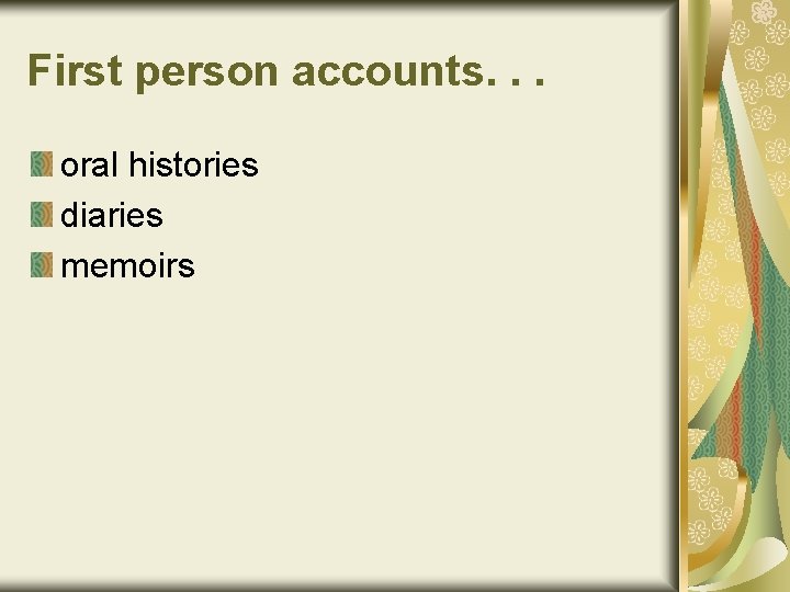 First person accounts. . . oral histories diaries memoirs 