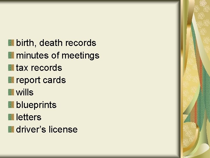 birth, death records minutes of meetings tax records report cards wills blueprints letters driver’s