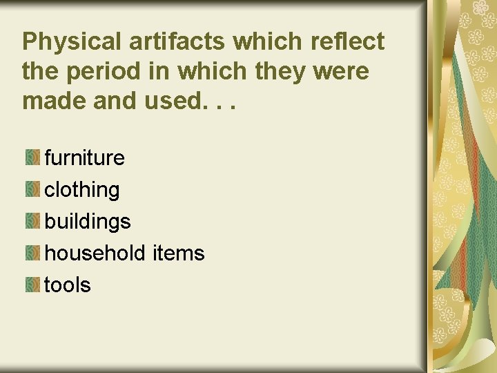 Physical artifacts which reflect the period in which they were made and used. .