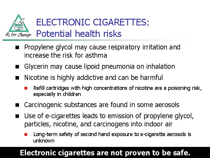 ELECTRONIC CIGARETTES: Potential health risks n Propylene glycol may cause respiratory irritation and increase