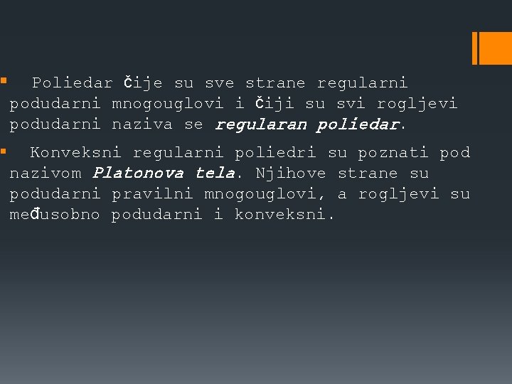 § Poliedar čije su sve strane regularni podudarni mnogouglovi i čiji su svi rogljevi § Poliedar čije su sve strane regularni podudarni mnogouglovi i čiji su svi rogljevi