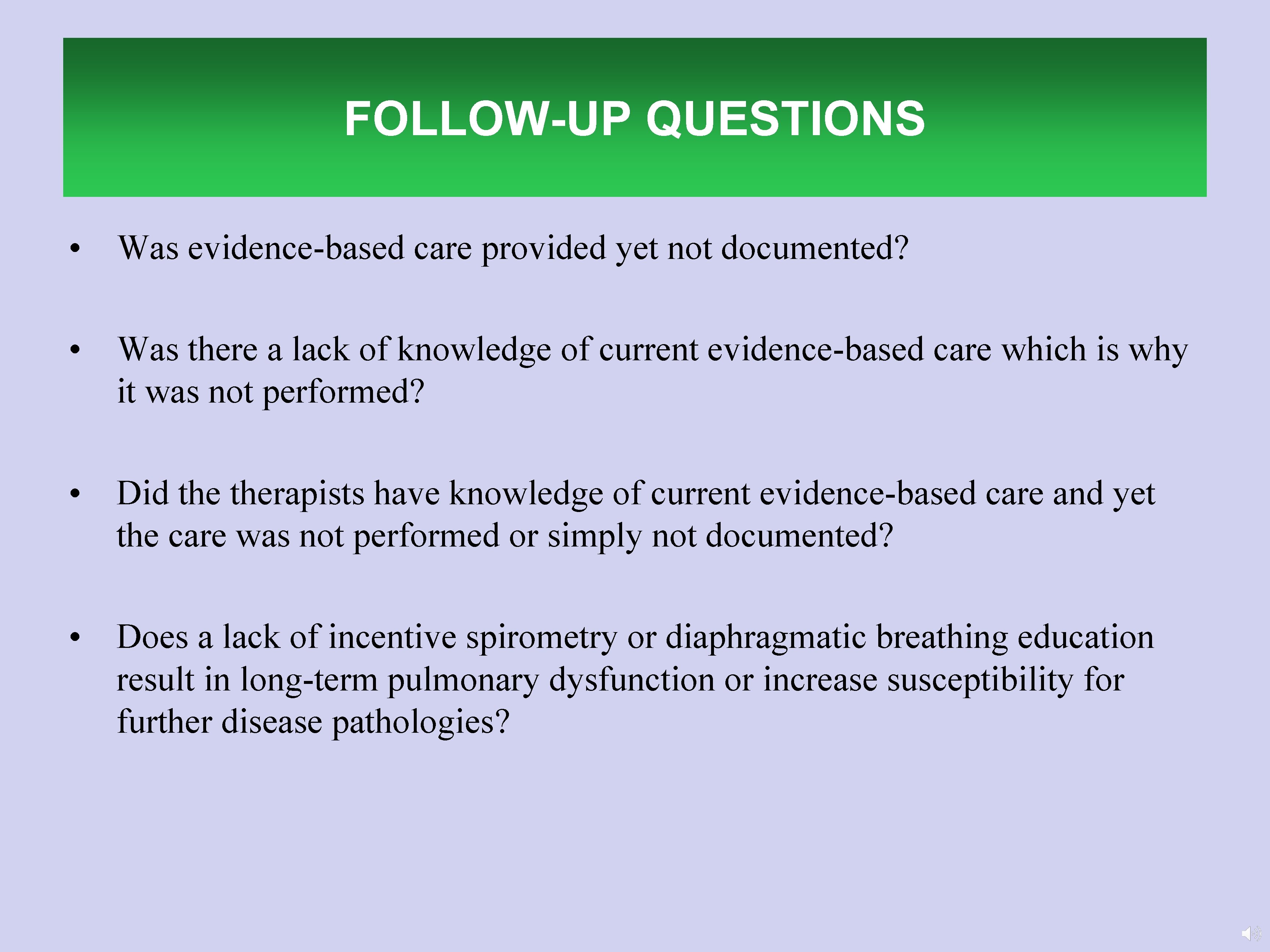 FOLLOW-UP QUESTIONS • Was evidence-based care provided yet not documented? • Was there a