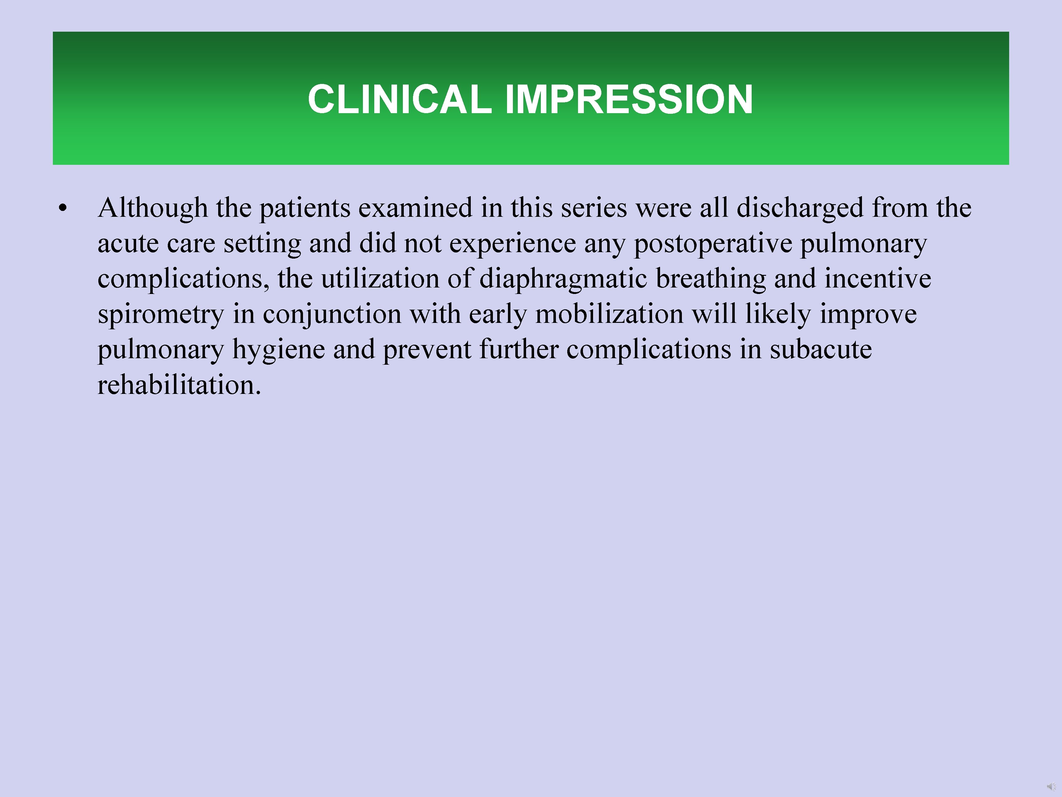 CLINICAL IMPRESSION • Although the patients examined in this series were all discharged from