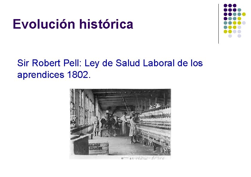 Evolución histórica Sir Robert Pell: Ley de Salud Laboral de los aprendices 1802. 