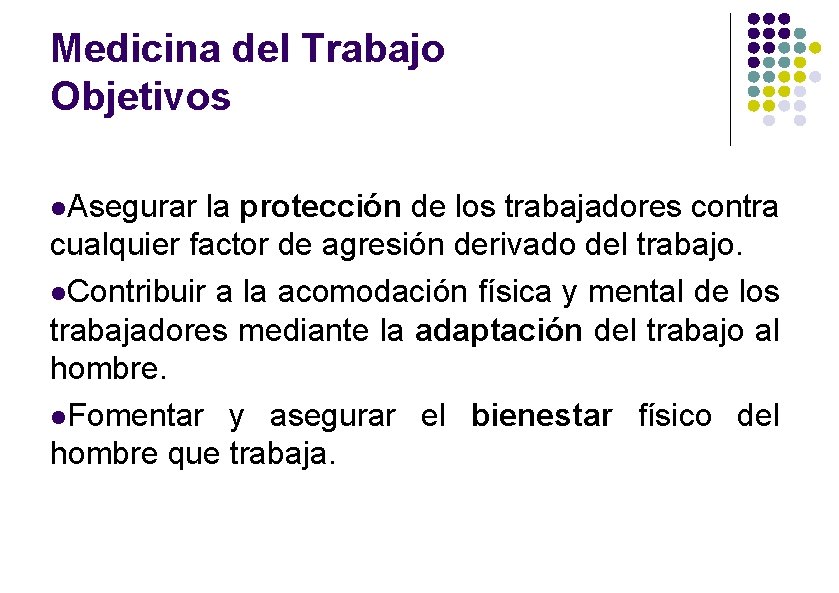 Medicina del Trabajo Objetivos Asegurar la protección de los trabajadores contra cualquier factor de