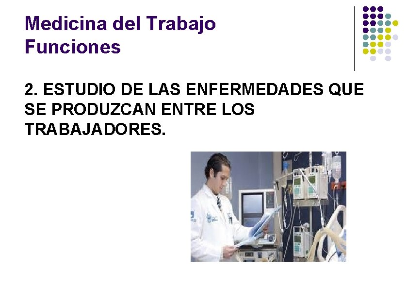 Medicina del Trabajo Funciones 2. ESTUDIO DE LAS ENFERMEDADES QUE SE PRODUZCAN ENTRE LOS