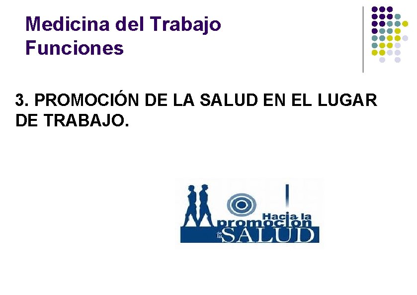 Medicina del Trabajo Funciones 3. PROMOCIÓN DE LA SALUD EN EL LUGAR DE TRABAJO.